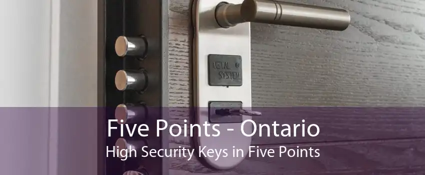 Five Points - Ontario High Security Keys in Five Points