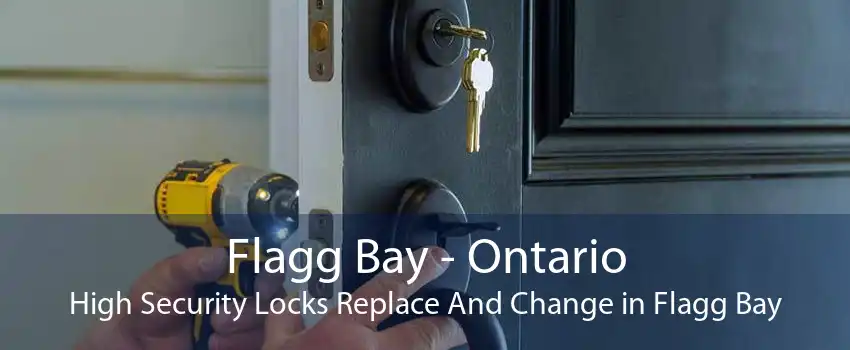 Flagg Bay - Ontario High Security Locks Replace And Change in Flagg Bay