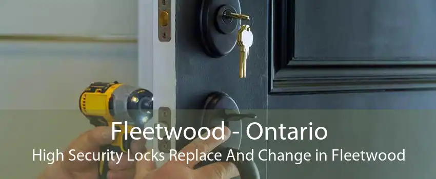 Fleetwood - Ontario High Security Locks Replace And Change in Fleetwood