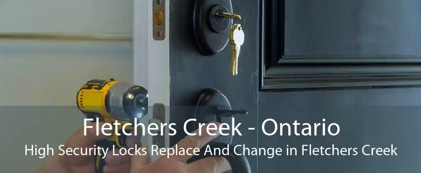 Fletchers Creek - Ontario High Security Locks Replace And Change in Fletchers Creek