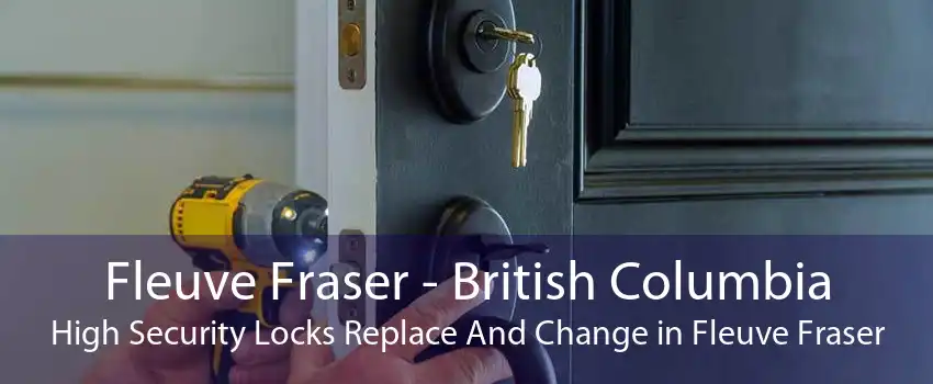 Fleuve Fraser - British Columbia High Security Locks Replace And Change in Fleuve Fraser