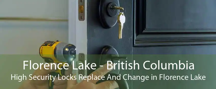 Florence Lake - British Columbia High Security Locks Replace And Change in Florence Lake