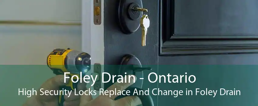 Foley Drain - Ontario High Security Locks Replace And Change in Foley Drain