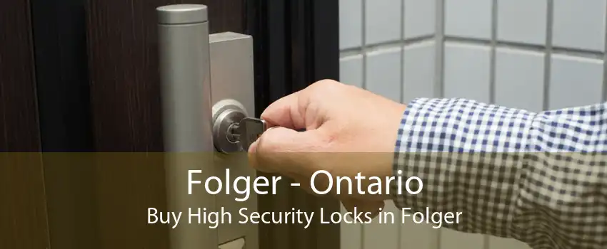Folger - Ontario Buy High Security Locks in Folger