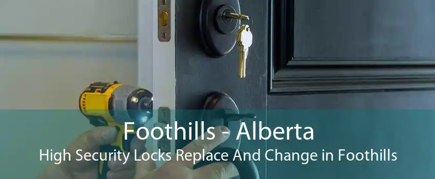 Foothills - Alberta High Security Locks Replace And Change in Foothills