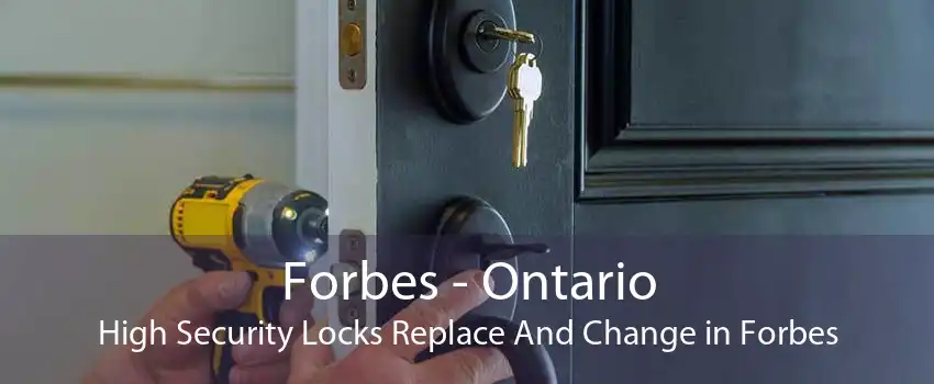 Forbes - Ontario High Security Locks Replace And Change in Forbes