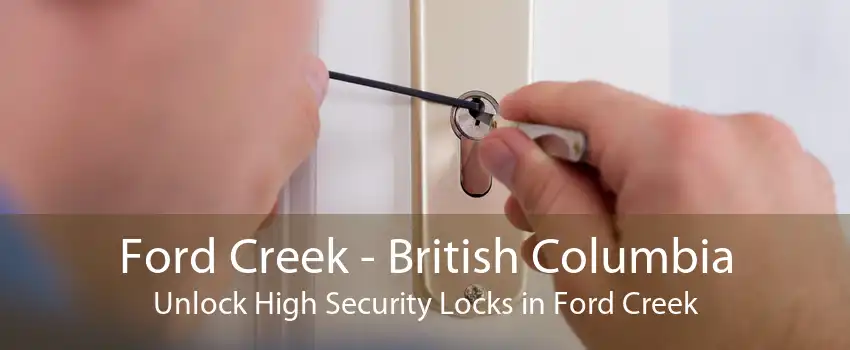 Ford Creek - British Columbia Unlock High Security Locks in Ford Creek