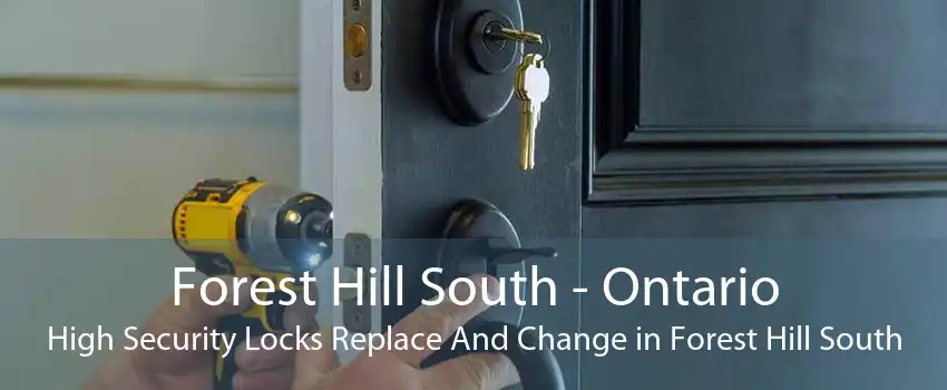 Forest Hill South - Ontario High Security Locks Replace And Change in Forest Hill South