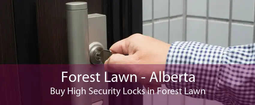 Forest Lawn - Alberta Buy High Security Locks in Forest Lawn