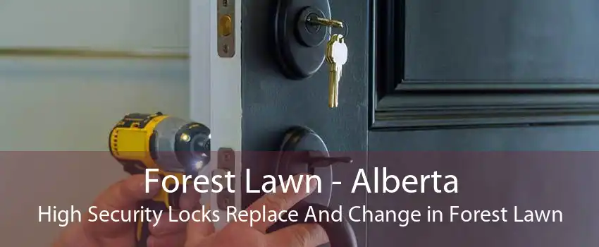 Forest Lawn - Alberta High Security Locks Replace And Change in Forest Lawn