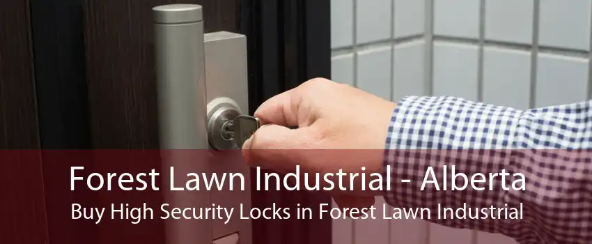 Forest Lawn Industrial - Alberta Buy High Security Locks in Forest Lawn Industrial
