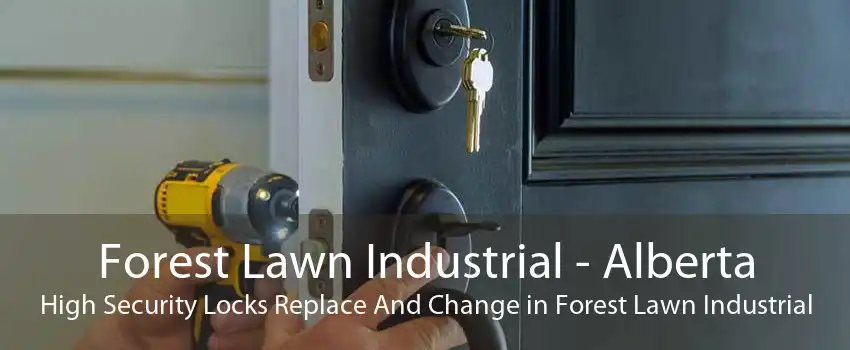 Forest Lawn Industrial - Alberta High Security Locks Replace And Change in Forest Lawn Industrial