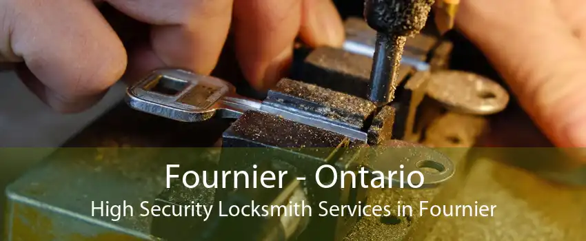 Fournier - Ontario High Security Locksmith Services in Fournier