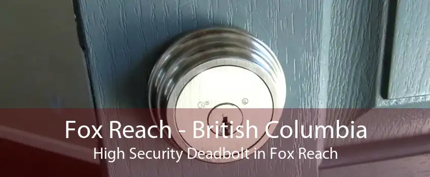 Fox Reach - British Columbia High Security Deadbolt in Fox Reach