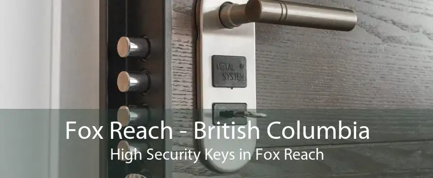 Fox Reach - British Columbia High Security Keys in Fox Reach
