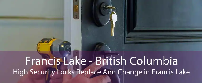 Francis Lake - British Columbia High Security Locks Replace And Change in Francis Lake