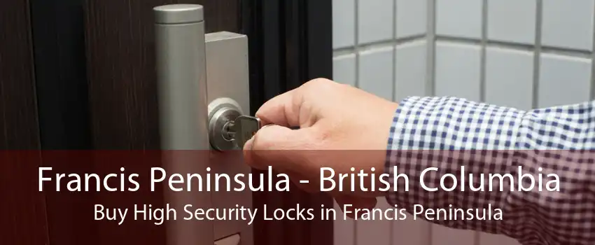 Francis Peninsula - British Columbia Buy High Security Locks in Francis Peninsula