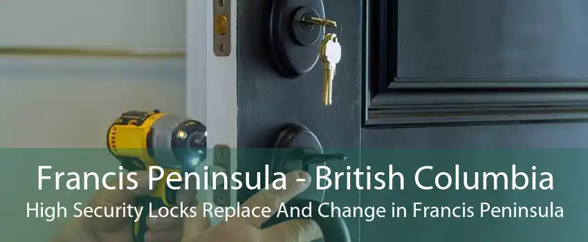 Francis Peninsula - British Columbia High Security Locks Replace And Change in Francis Peninsula