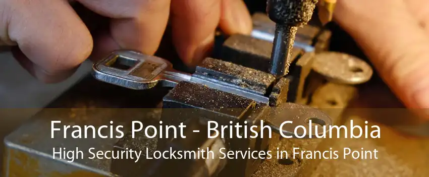 Francis Point - British Columbia High Security Locksmith Services in Francis Point