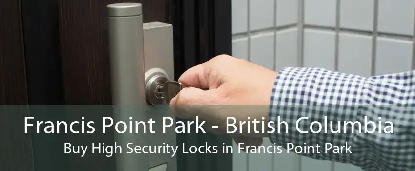 Francis Point Park - British Columbia Buy High Security Locks in Francis Point Park