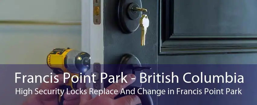Francis Point Park - British Columbia High Security Locks Replace And Change in Francis Point Park