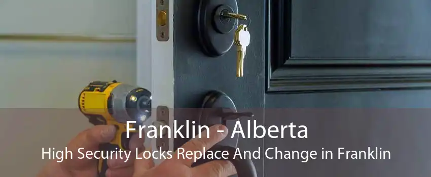 Franklin - Alberta High Security Locks Replace And Change in Franklin