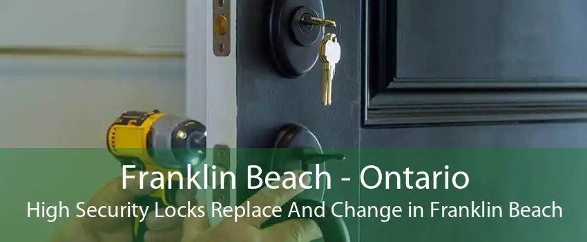 Franklin Beach - Ontario High Security Locks Replace And Change in Franklin Beach