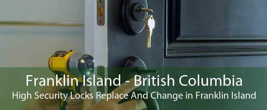 Franklin Island - British Columbia High Security Locks Replace And Change in Franklin Island