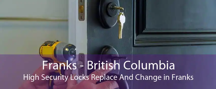 Franks - British Columbia High Security Locks Replace And Change in Franks