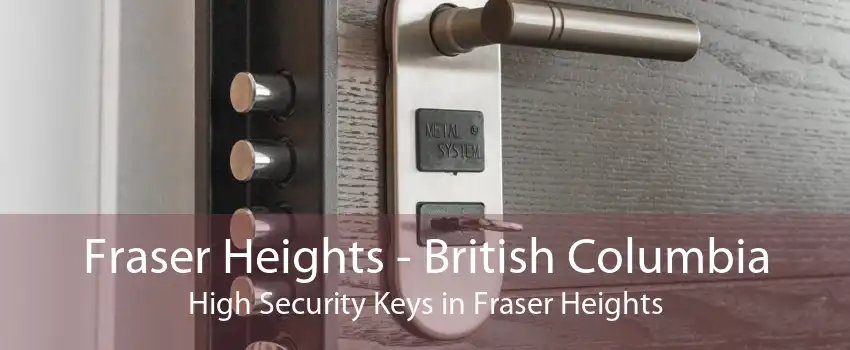 Fraser Heights - British Columbia High Security Keys in Fraser Heights