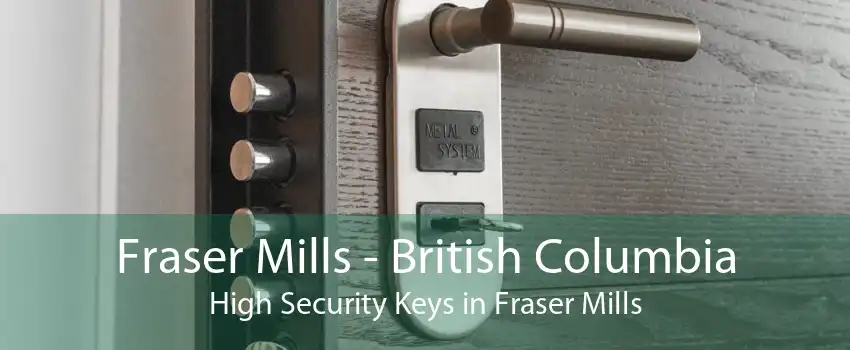 Fraser Mills - British Columbia High Security Keys in Fraser Mills