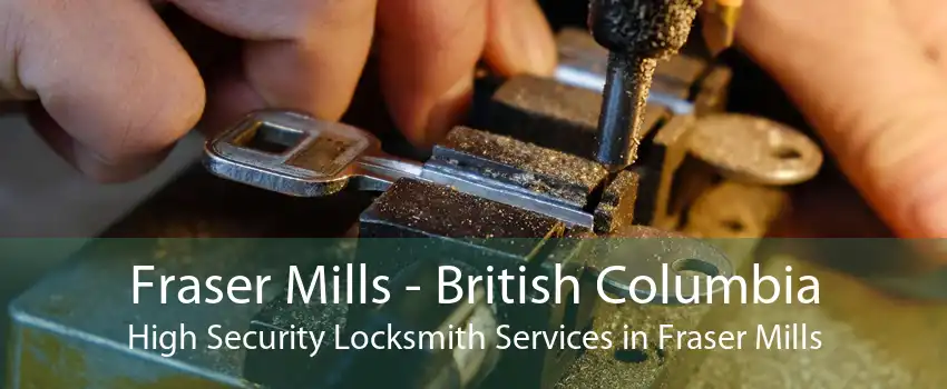 Fraser Mills - British Columbia High Security Locksmith Services in Fraser Mills