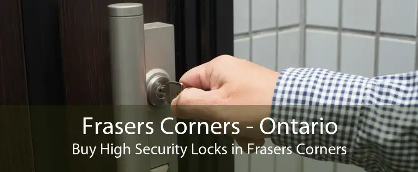 Frasers Corners - Ontario Buy High Security Locks in Frasers Corners