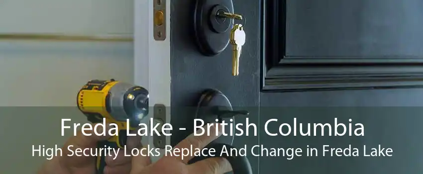 Freda Lake - British Columbia High Security Locks Replace And Change in Freda Lake