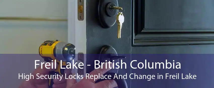 Freil Lake - British Columbia High Security Locks Replace And Change in Freil Lake
