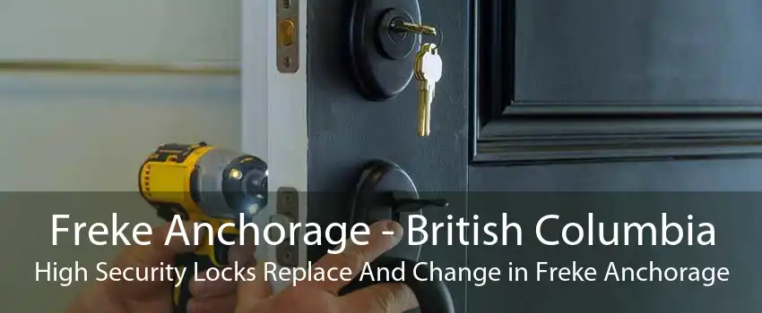 Freke Anchorage - British Columbia High Security Locks Replace And Change in Freke Anchorage