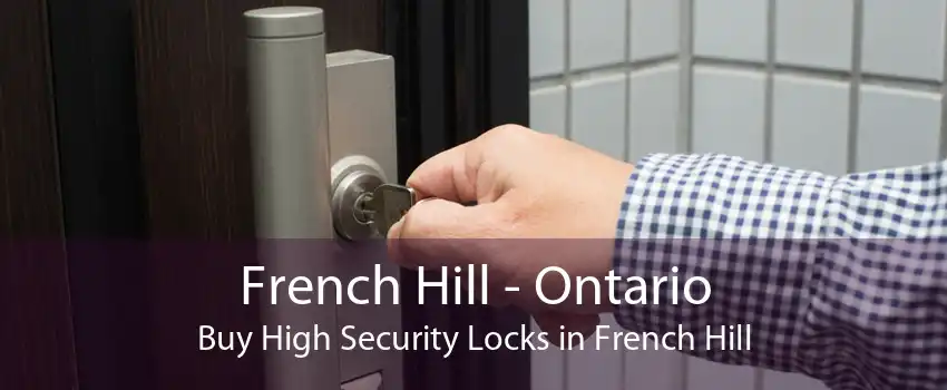 French Hill - Ontario Buy High Security Locks in French Hill