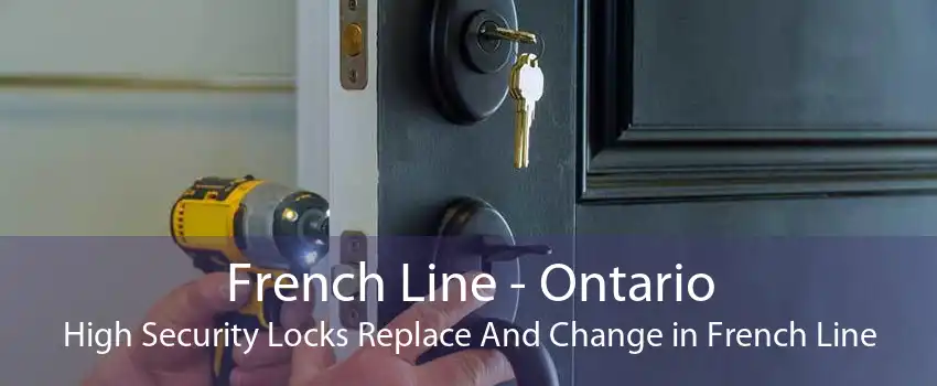 French Line - Ontario High Security Locks Replace And Change in French Line
