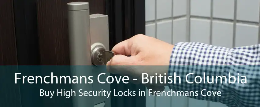 Frenchmans Cove - British Columbia Buy High Security Locks in Frenchmans Cove