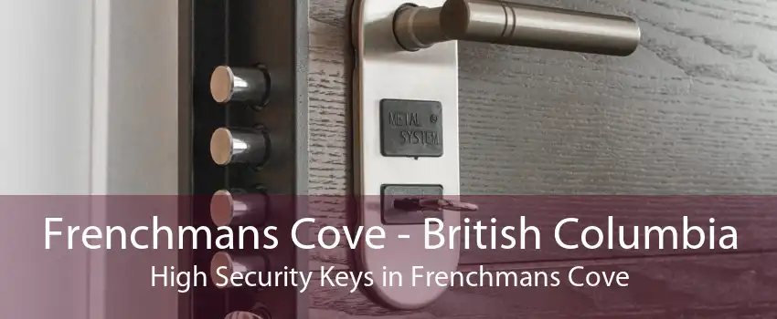 Frenchmans Cove - British Columbia High Security Keys in Frenchmans Cove