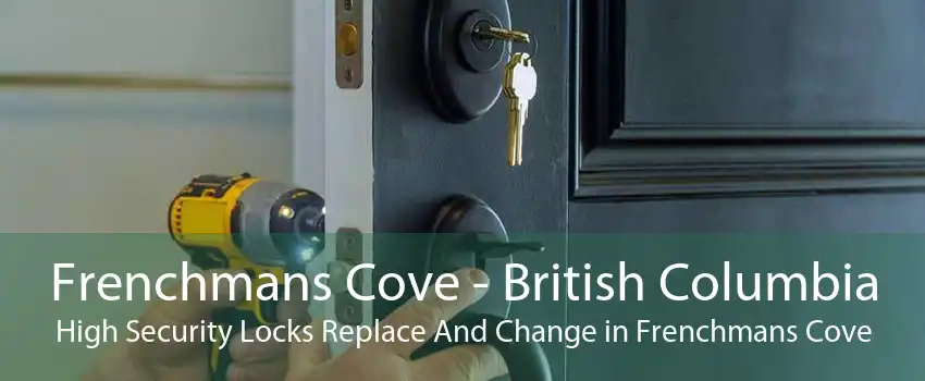 Frenchmans Cove - British Columbia High Security Locks Replace And Change in Frenchmans Cove