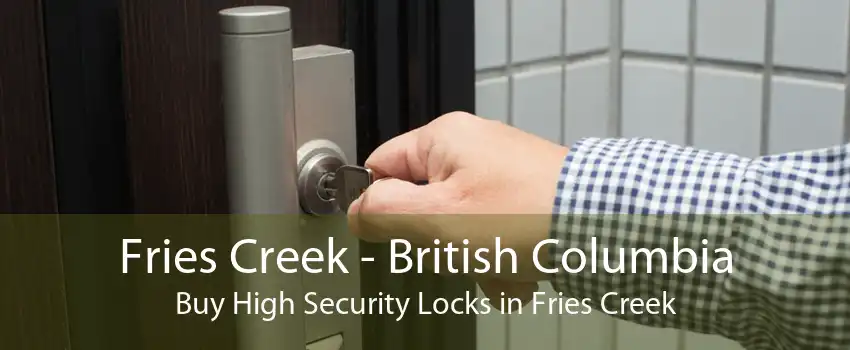 Fries Creek - British Columbia Buy High Security Locks in Fries Creek