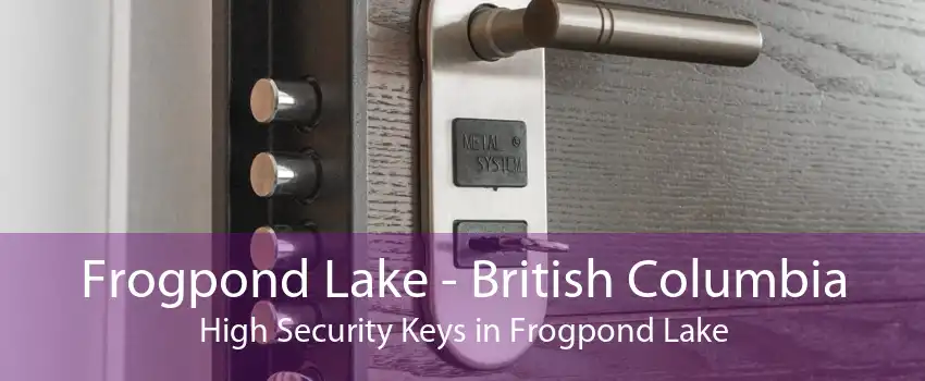 Frogpond Lake - British Columbia High Security Keys in Frogpond Lake
