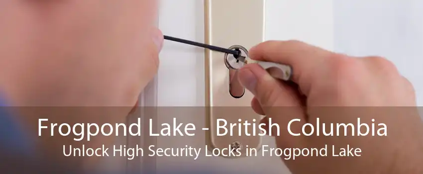 Frogpond Lake - British Columbia Unlock High Security Locks in Frogpond Lake