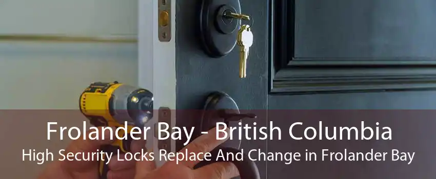 Frolander Bay - British Columbia High Security Locks Replace And Change in Frolander Bay