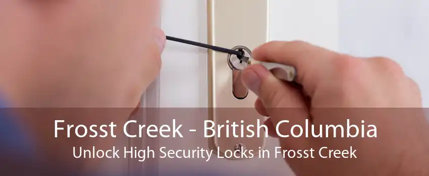 Frosst Creek - British Columbia Unlock High Security Locks in Frosst Creek