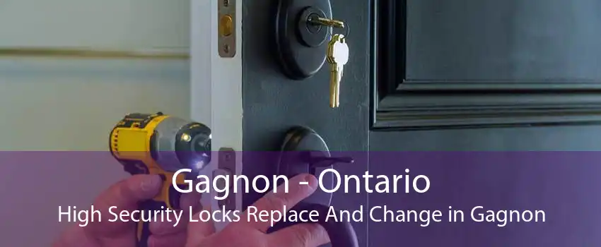 Gagnon - Ontario High Security Locks Replace And Change in Gagnon