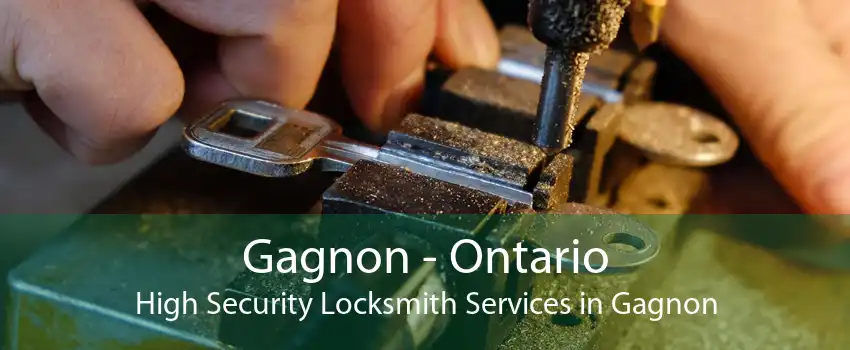 Gagnon - Ontario High Security Locksmith Services in Gagnon