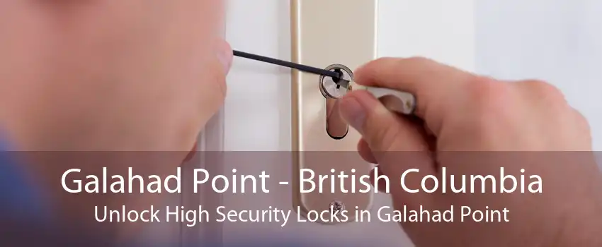 Galahad Point - British Columbia Unlock High Security Locks in Galahad Point