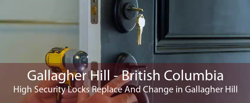 Gallagher Hill - British Columbia High Security Locks Replace And Change in Gallagher Hill